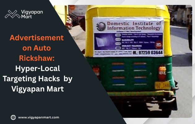Auto rickshaw marketing showcasing hyper-local OOH advertisement targeting local customers with Vigyapan Mart advertising solutions